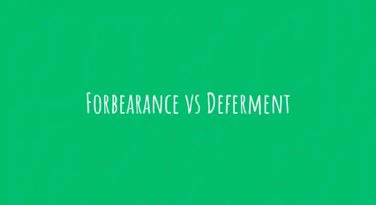 Forbearance vs Deferment