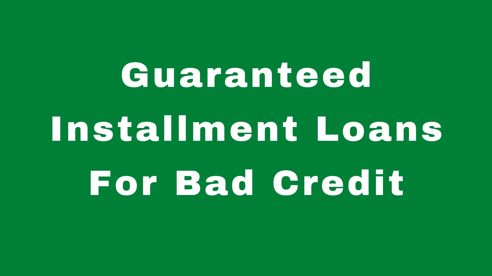 Guaranteed Installment Loans For Bad Credit