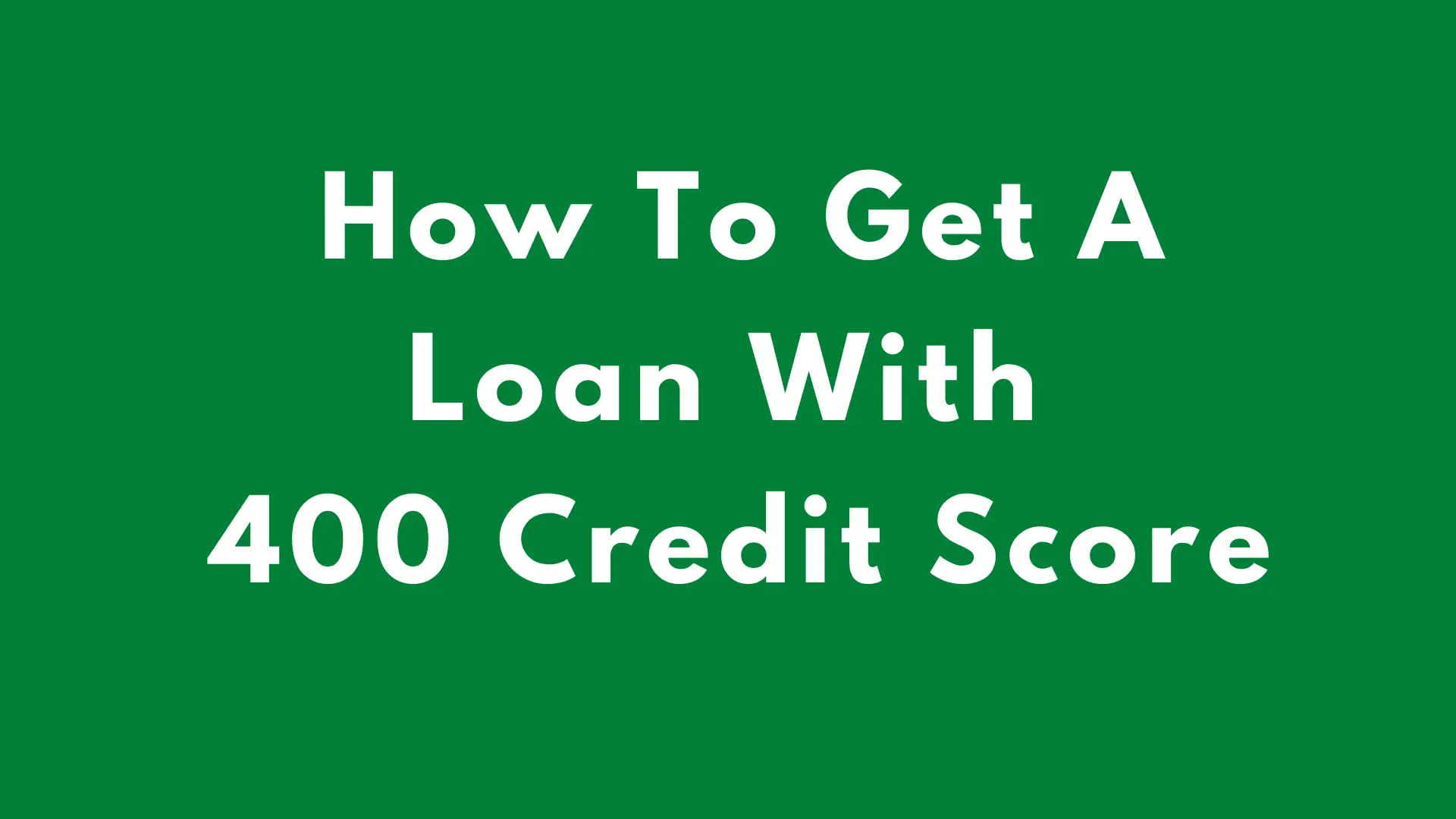 How To Get A Loan With 400 Credit Score