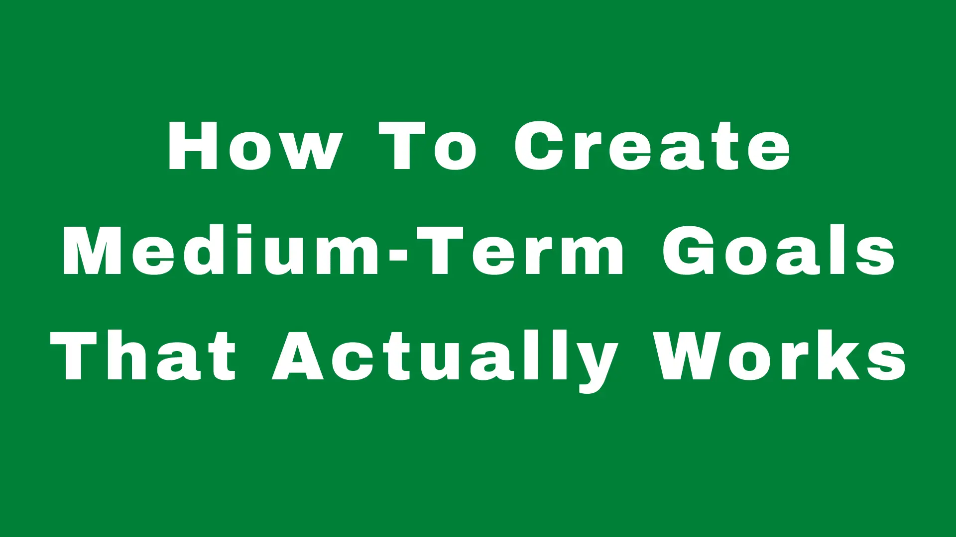 How To Create Medium-Term Goals